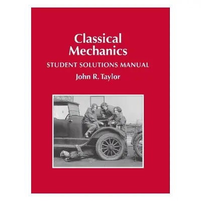 Classical Mechanics Student Solutions Manual - Taylor, John R