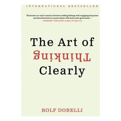 Art of Thinking Clearly - Dobelli, Rolf