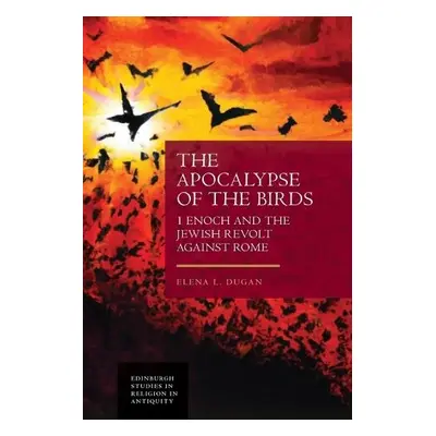 Apocalypse of the Birds - Dugan, Elena L (Havard University and Phillips Academy Andover)