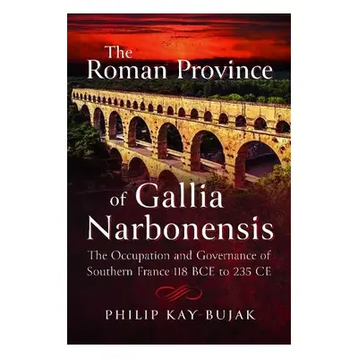 Roman Province of Gallia Narbonensis - Kay-Bujak, Philip