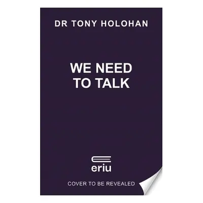 We Need to Talk: The Number 1 Bestseller - Holohan, Dr Tony