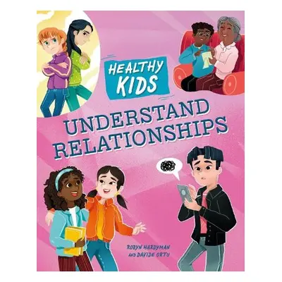 Healthy Kids: Understand Relationships - Hardyman, Robyn