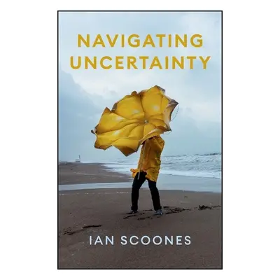 Navigating Uncertainty - Scoones, Ian (University of Sussex a ESRC STEPS Centre at Sussex)