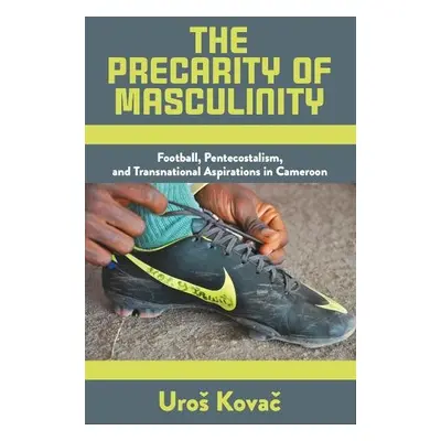 Precarity of Masculinity - Kovac, Uros