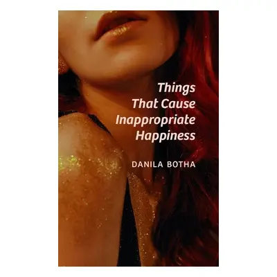 Things That Cause Inappropriate Happiness - Botha, Danila