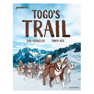 Readerful Independent Library: Oxford Reading Level 12: Togo's Trail - Kuenzler, Lou