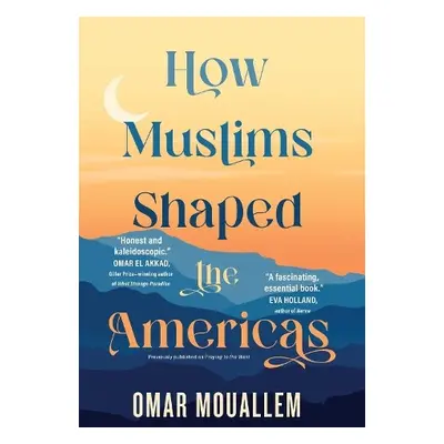 How Muslims Shaped the Americas - Mouallem, Omar