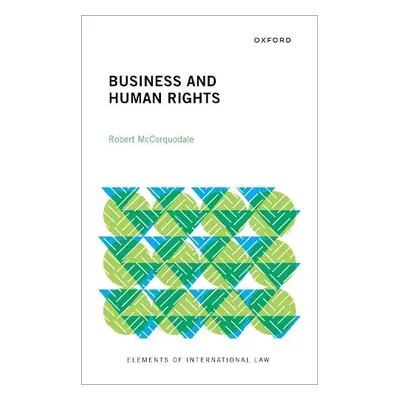 Business and Human Rights - McCorquodale, Robert (Member, UN Working Group on Business and Human