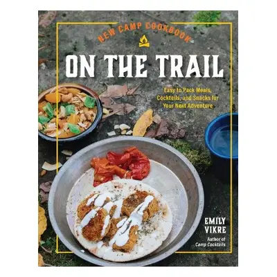 New Camp Cookbook On the Trail - Vikre, Emily