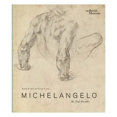 Michelangelo: the last decades - Vowles, Sarah a Lewis, Grant