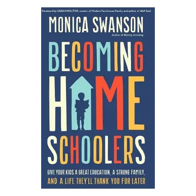 Becoming Homeschoolers - Swanson, Monica