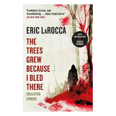 Trees Grew Because I Bled There: Collected Stories - LaRocca, Eric