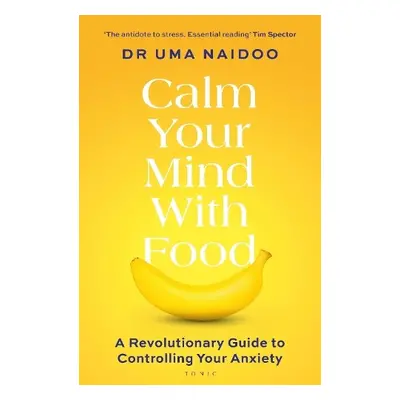 Calm Your Mind with Food - Naidoo, Uma