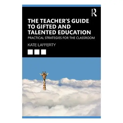 Teacher’s Guide to Gifted and Talented Education - Lafferty, Kate (University of Melbourne)