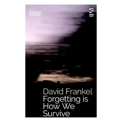 Forgetting is How We Survive - Frankel, David