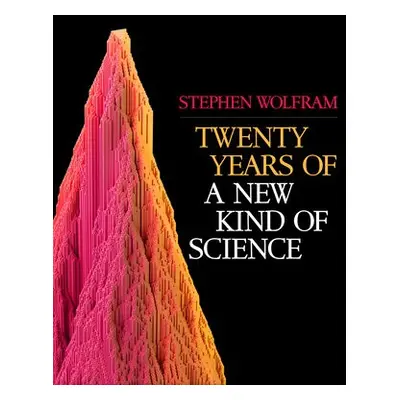 Twenty Years of a New Kind of Science - Wolfram, Stephen