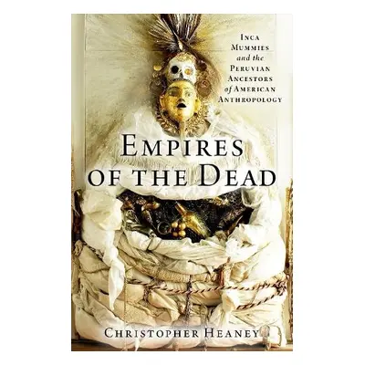 Empires of the Dead - Heaney, Christopher (Assistant Professor of History, Assistant Professor o