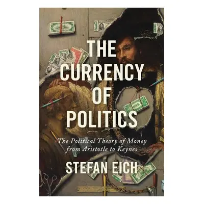 Currency of Politics - Eich, Stefan