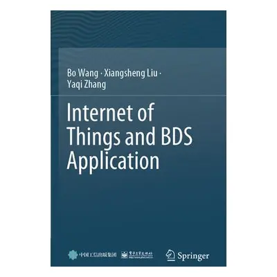 Internet of Things and BDS Application - Wang, Bo a Liu, Xiangsheng a Zhang, Yaqi