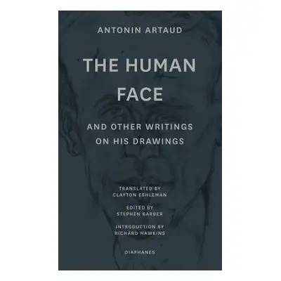 "The Human Face" and Other Writings on His Drawings - Artaud, Antonin a Barber, Stephen a Eshlem