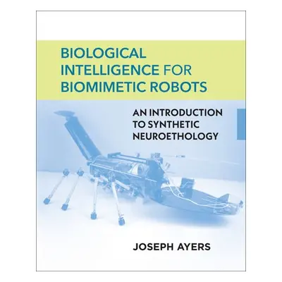 Biological Intelligence for Biomimetic Robots - Ayers, Joseph