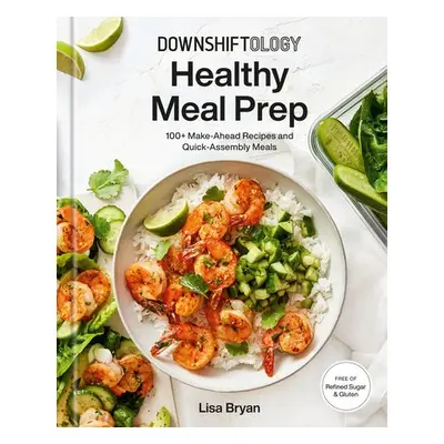 Downshiftology Healthy Meal Prep - Bryan, Lisa