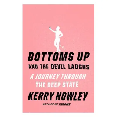 Bottoms Up and the Devil Laughs - Howley, Kerry