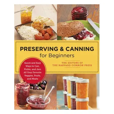 Preserving and Canning for Beginners - of the Harvard Common Press, Editors