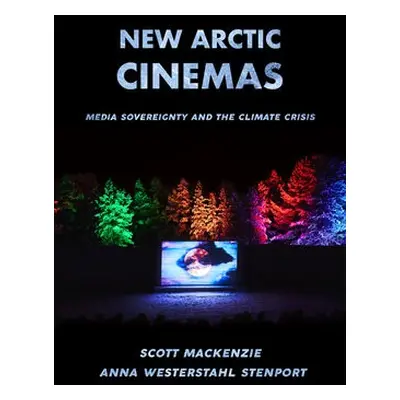 New Arctic Cinemas - MacKenzie, Scott a Stenport, Anna Westerstahl