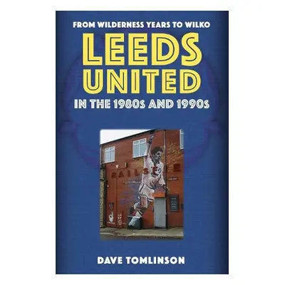 Leeds United in the 1980s and 1990s - Tomlinson, Dave