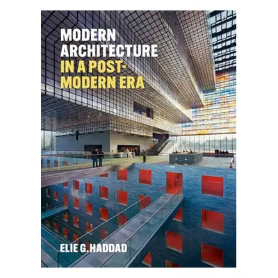 Modern Architecture in a Post-Modern Era - Haddad, Elie G.