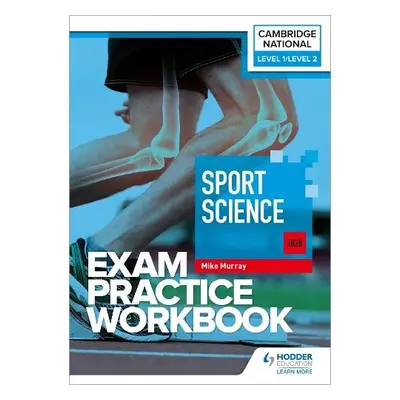 Level 1/Level 2 Cambridge National in Sport Science (J828) Exam Practice Workbook - Murray, Mike