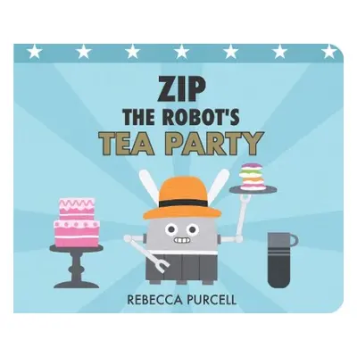 Zip the Robot's Tea Party - Purcell, Rebecca