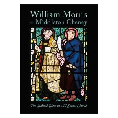 William Morris at Middleton Cheney - Wheeler, Richard a Thompson, David a Goodey, Brian a Bellam