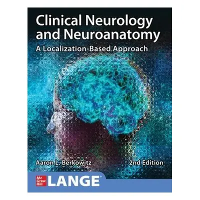 Clinical Neurology and Neuroanatomy: A Localization-Based Approach, Second Edition - Berkowitz, 