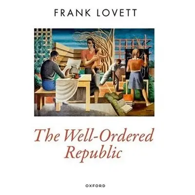 Well-Ordered Republic - Lovett, Frank (Professor of Political Science, Professor of Political Sc