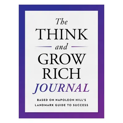 Think and Grow Rich Journal - Hill, Napoleon (Napoleon Hill)