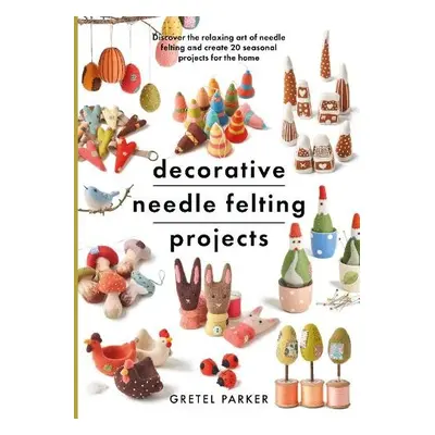 Decorative Needle Felting Projects - Parker, Gretel