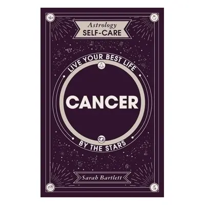 Astrology Self-Care: Cancer - Bartlett, Sarah