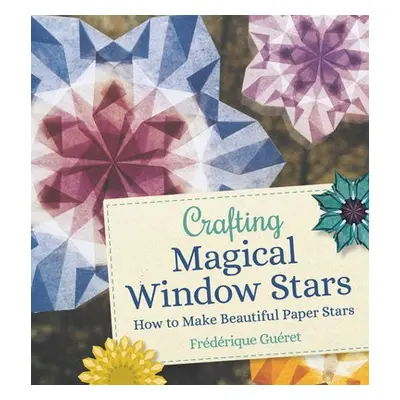 Crafting Magical Window Stars - Gueret, Frederique