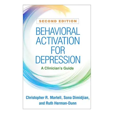 Behavioral Activation for Depression, Second Edition - Martell, Christopher R. a Dimidjian, Sona