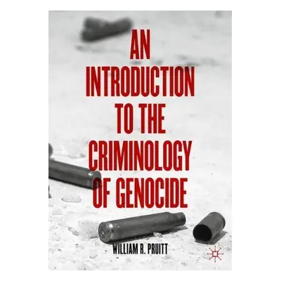 Introduction to the Criminology of Genocide - Pruitt, William R.