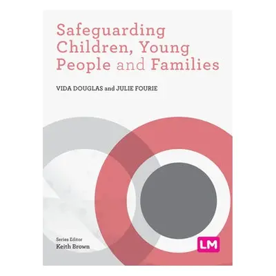 Safeguarding Children, Young People and Families - Douglas, Vida a Fourie, Julie