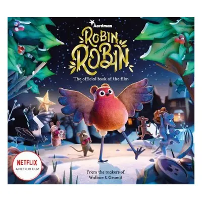 Robin Robin: The Official Book of the Film - Aardman Animations