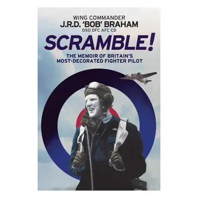 Scramble! - Braham, J R D 'Bob'