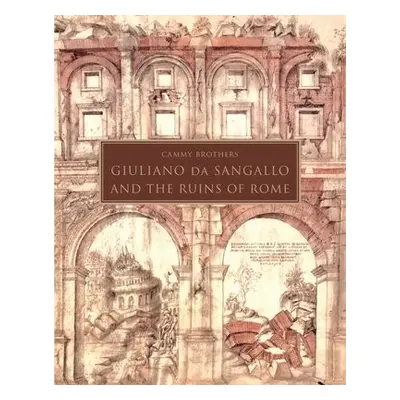 Giuliano da Sangallo and the Ruins of Rome - Brothers, Cammy