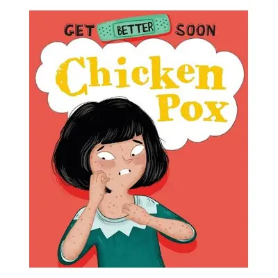 Get Better Soon!: Chickenpox - Ganeri, Anita