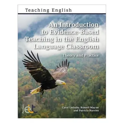 Introduction to Evidence-Based Teaching in the English Language Classroom - Lethaby, Carol a May