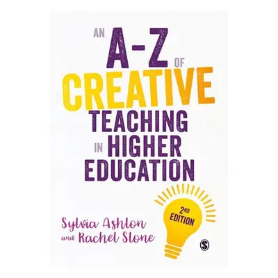 A-Z of Creative Teaching in Higher Education - Ashton, Sylvia a Stone, Rachel