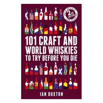 101 Craft and World Whiskies to Try Before You Die (2nd edition of 101 World Whiskies to Try Bef